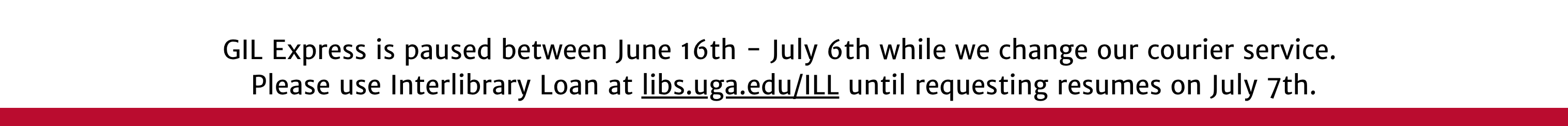 Banner image containing text with dates for pause of GIL Express Service from June 16 to July 6 and link to ILL service to use instead at https://www.libs.uga.edu/ill