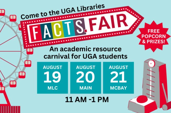 graphic with information about UGA Libraries FACTS. Fair with an image of a ferris wheel. Events August 19, 20, 21, from 11 am to 1 pm