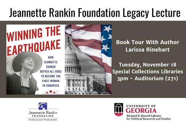 Promotional poster for the Jeannette Rankin Foundation Legacy Lecture featuring the book Winning the Earthquake by Larissa Rinehart. Includes images of Jeannette Rankin, the U.S. Capitol, and an American flag. 
