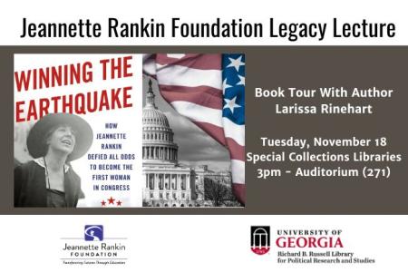 Promotional poster for the Jeannette Rankin Foundation Legacy Lecture featuring the book Winning the Earthquake by Larissa Rinehart. Includes images of Jeannette Rankin, the U.S. Capitol, and an American flag. 