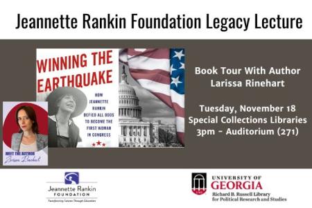 Promotional poster for the Jeannette Rankin Foundation Legacy Lecture featuring the book Winning the Earthquake by Larissa Rinehart. Includes images of Jeannette Rankin, the U.S. Capitol, and an American flag. 