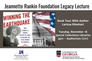 Promotional poster for the Jeannette Rankin Foundation Legacy Lecture featuring the book Winning the Earthquake by Larissa Rinehart. Includes images of Jeannette Rankin, the U.S. Capitol, and an American flag. 