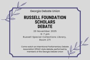 Flyer for Georgia Debate Union event. Title reads: ‘Russell Foundation Scholars Debate.’ Event details: November 20, 2025, from 6 to 7 p.m. at Russell Special Collections Library, Room 271. Description: ‘Come watch an International Parliamentary Debate Association (IPDA)-style debate, performed by members of the Georgia Debate Union.’ Decorative elements include thin purple border lines and illustrated leaves in the top left and bottom right corners on a light gray background